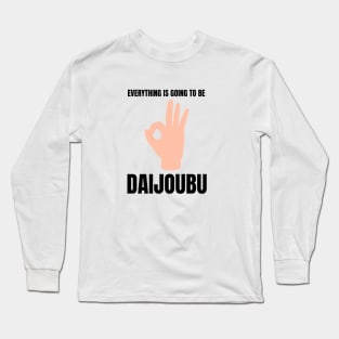 Everything is going to be Daijoubu Long Sleeve T-Shirt